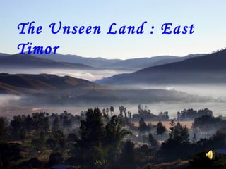 The Unseen Land : East Timor   
