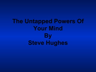The Untapped Powers Of Your Mind By Steve Hughes 