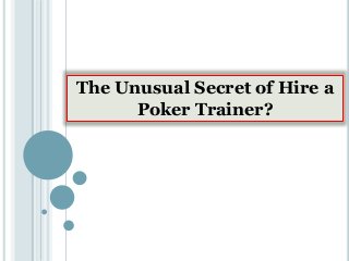 The Unusual Secret of Hire a
Poker Trainer?
 