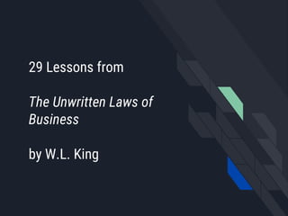 29 Lessons from
The Unwritten Laws of
Business
by W.L. King
 