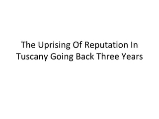 The Uprising Of Reputation In Tuscany Going Back Three Years 