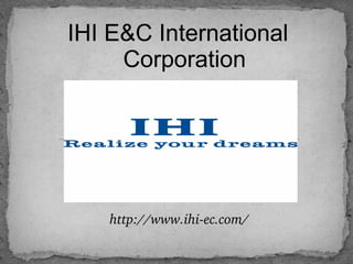 IHI E&C International
Corporation
http://www.ihi­ec.com/http://www.ihi­ec.com/
 