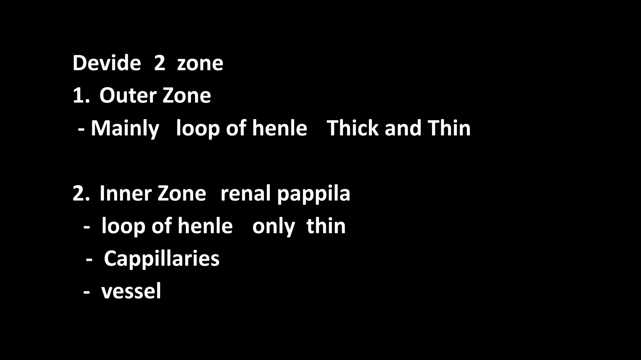 Devide 2 zone
1. Outer Zone
- Mainly loop of henle Thick and Thin
2. Inner Zone renal pappila
- loop of henle only thin
- Cappillaries
- vessel
 