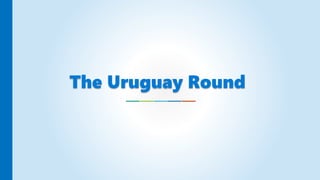 The Uruguay Round
 