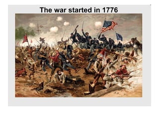 The war started in 1776 