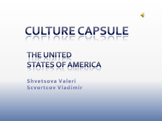 Culture capsule The united  States of America ShvetsovaValeri Scvortcov Vladimir 
