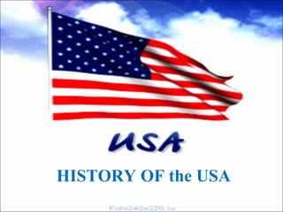 HISTORY OF the USA
 