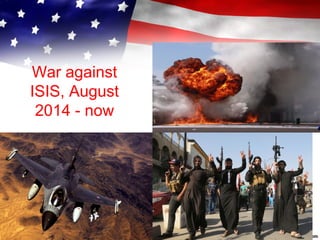 War against
ISIS, August
2014 - now
 