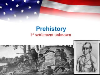 Prehistory
1st
settlement unknown
 