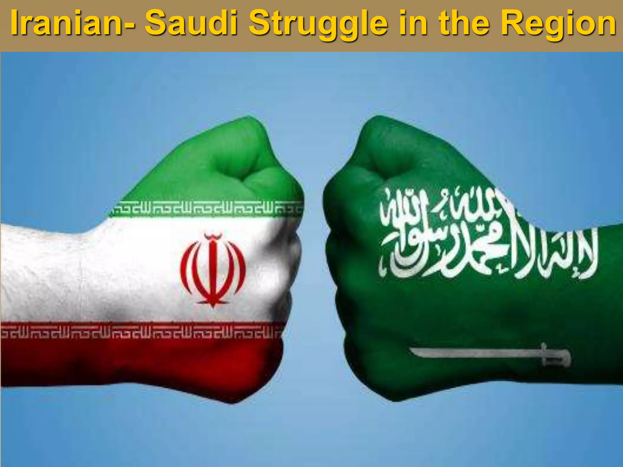 Iranian- Saudi Struggle in the Region
 