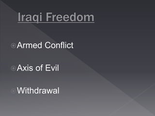 Armed Conflict 
Axis of Evil 
Withdrawal 
 
