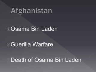 Osama Bin Laden 
Guerilla Warfare 
Death of Osama Bin Laden 
 
