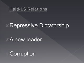 Repressive Dictatorship 
A new leader 
Corruption 
 