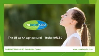 The US As An Agricultural - TruReliefCBD
TruReliefCBD ® - CBD Pain Relief Cream www.trureliefcbd.com
 