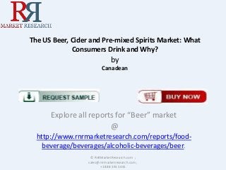 The US Beer, Cider and Pre-mixed Spirits Market: What
Consumers Drink and Why?

by
Canadean

Explore all reports for “Beer” market
@
http://www.rnrmarketresearch.com/reports/foodbeverage/beverages/alcoholic-beverages/beer.
© RnRMarketResearch.com ;
sales@rnrmarketresearch.com ;
+1 888 391 5441

 