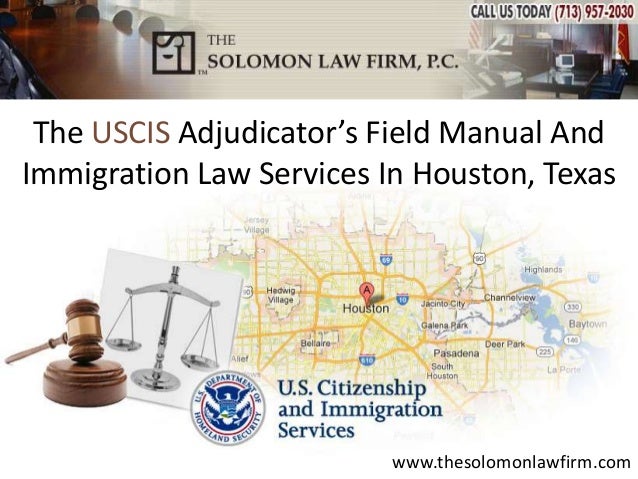 www.thesolomonlawfirm.com
The USCIS Adjudicator’s Field Manual And
Immigration Law Services In Houston, Texas
 