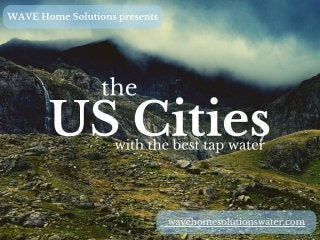 The US Cities With The Best Tap Water - WAVE