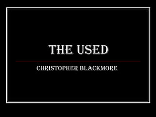 The Used Christopher Blackmore   