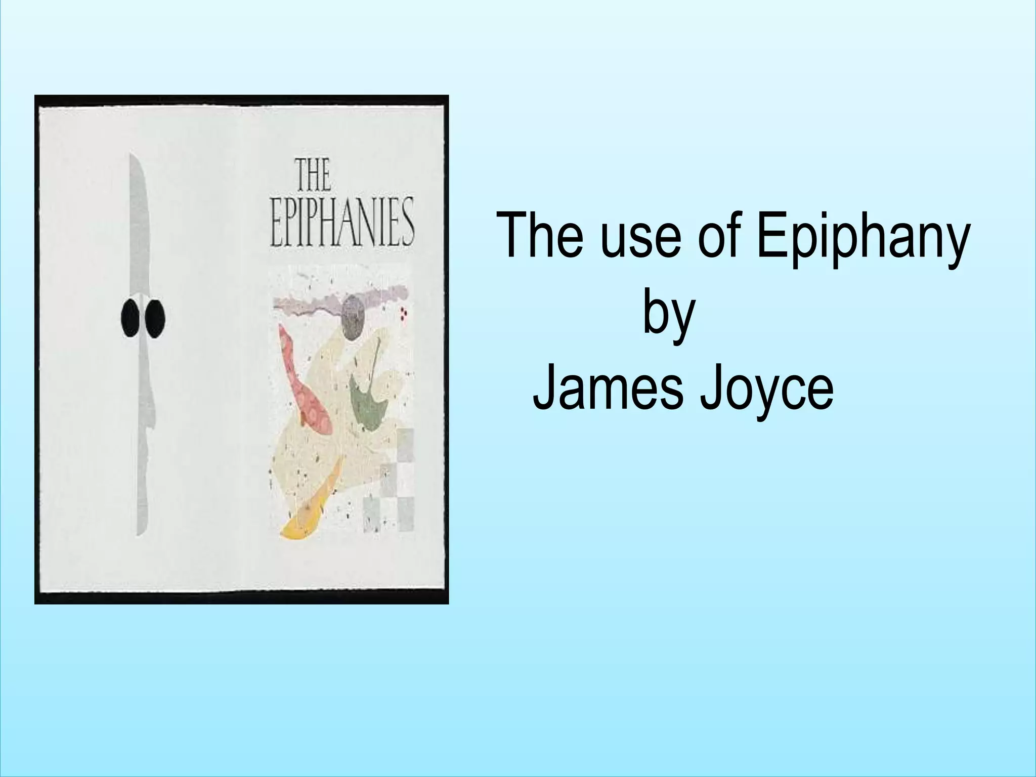 The use of Epiphany
by
James Joyce