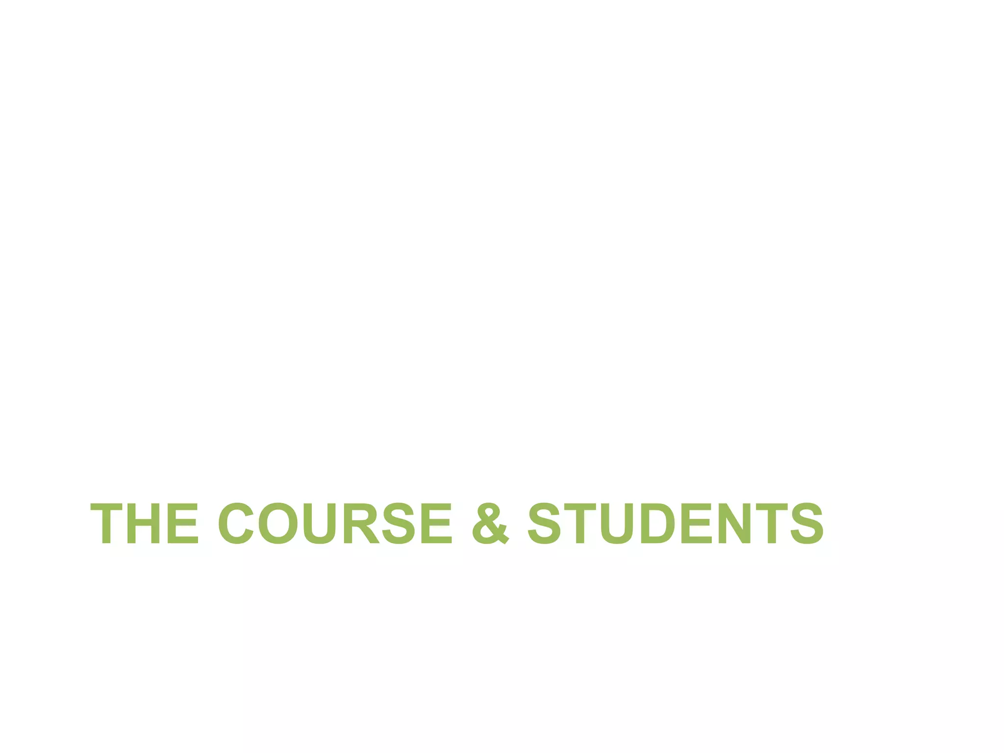 THE COURSE & STUDENTS
 