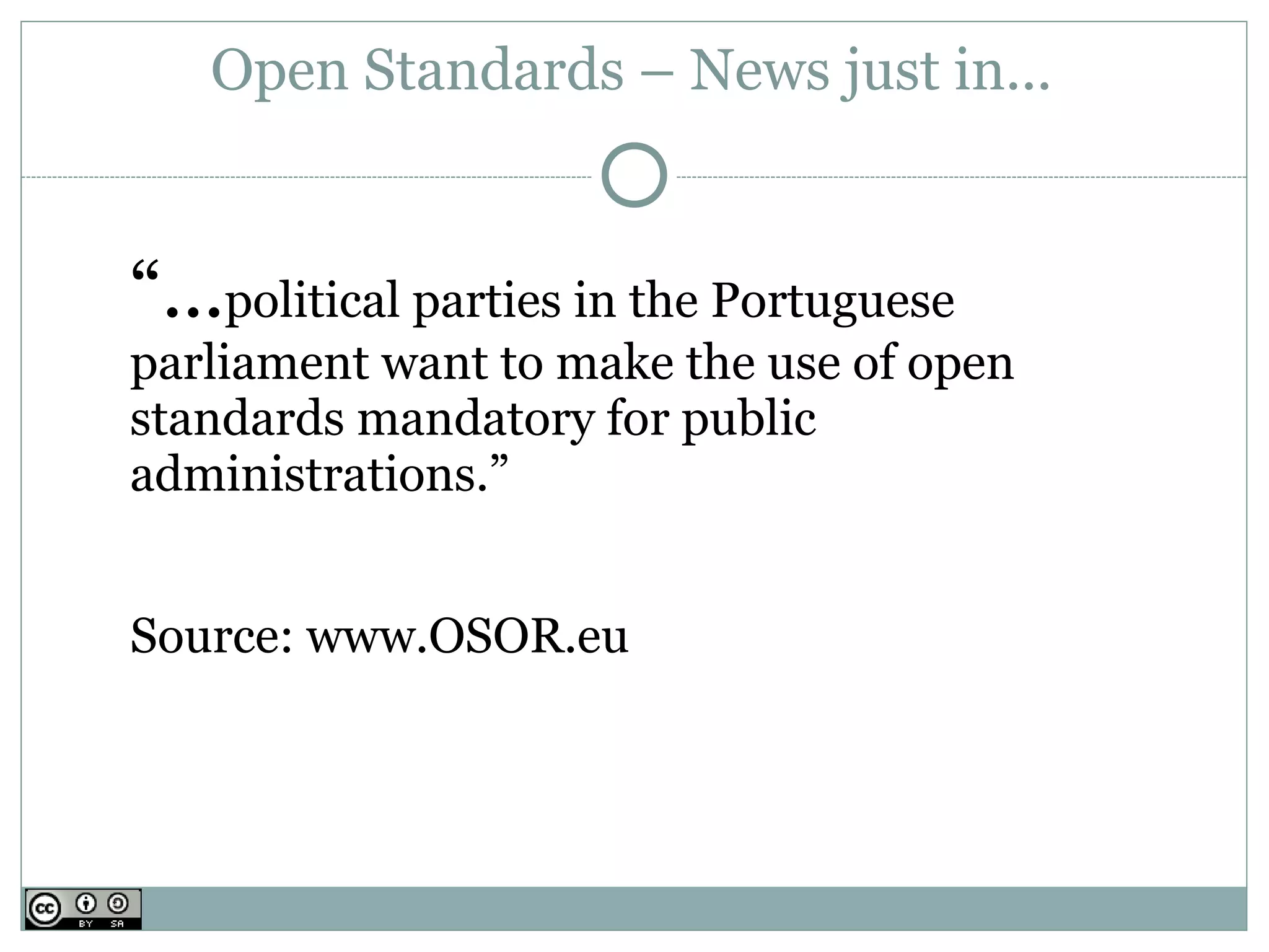 Open Standards – News just in...


“...political parties in the Portuguese
parliament want to make the use of open
standards mandatory for public
administrations.”


Source: www.OSOR.eu
 