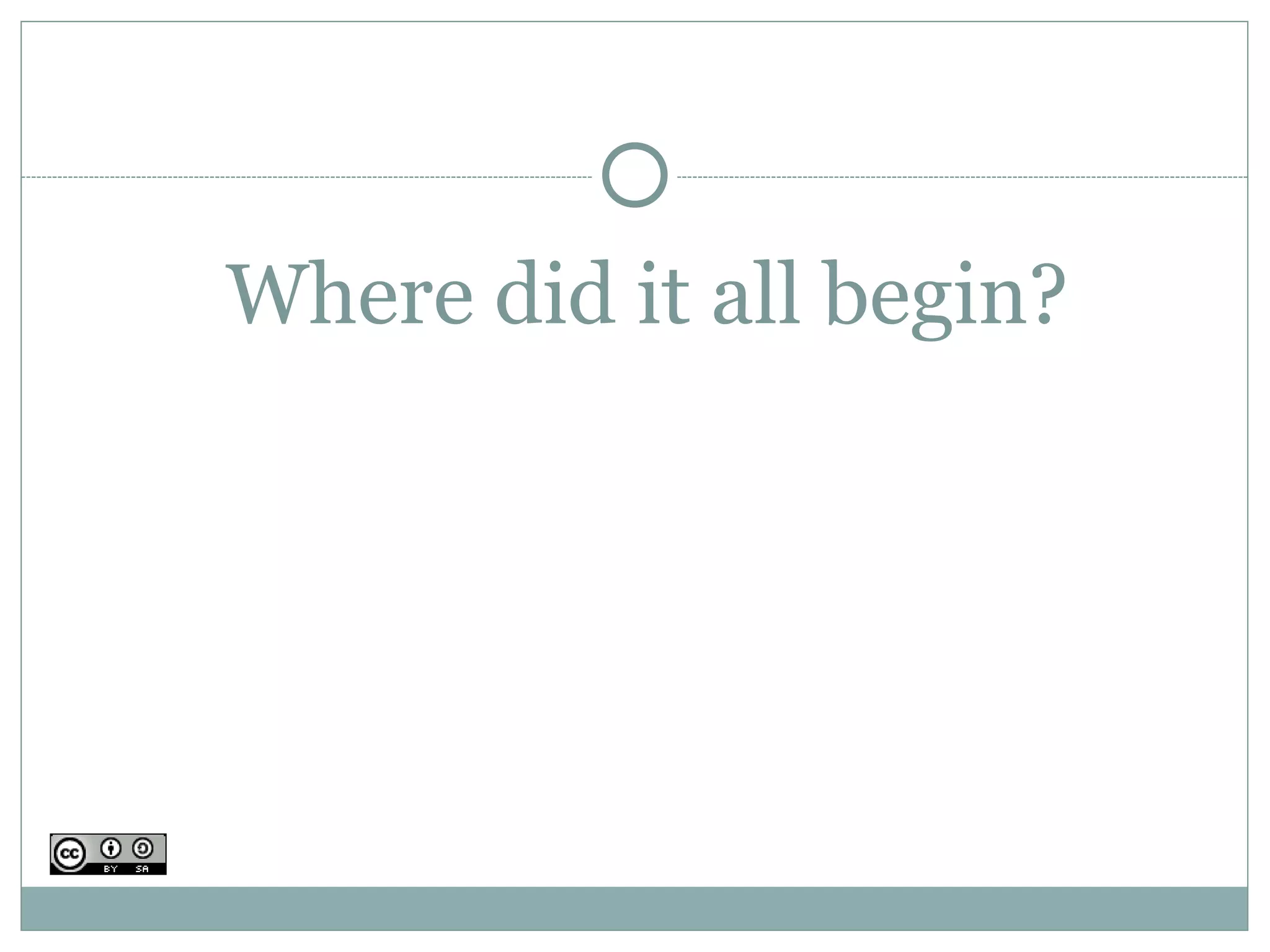 Where did it all begin?
 
