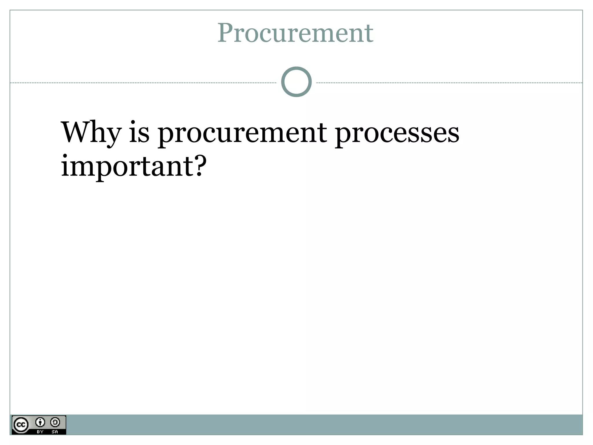 Procurement


Why is procurement processes
important?
 