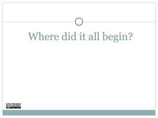 Where did it all begin?
 