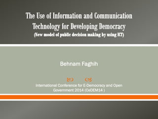  
Behnam Faghih
International Conference for E-Democracy and Open
Government 2014 (CeDEM14 )
 