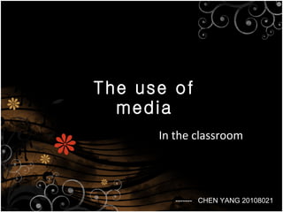 The use of media In the classroom -------  CHEN YANG 20108021 