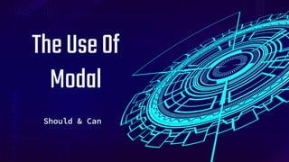 Should & Can
TheUseOf
Modal
 