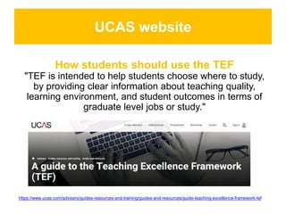 UCAS website
https://www.ucas.com/advisers/guides-resources-and-training/guides-and-resources/guide-teaching-excellence-fr...