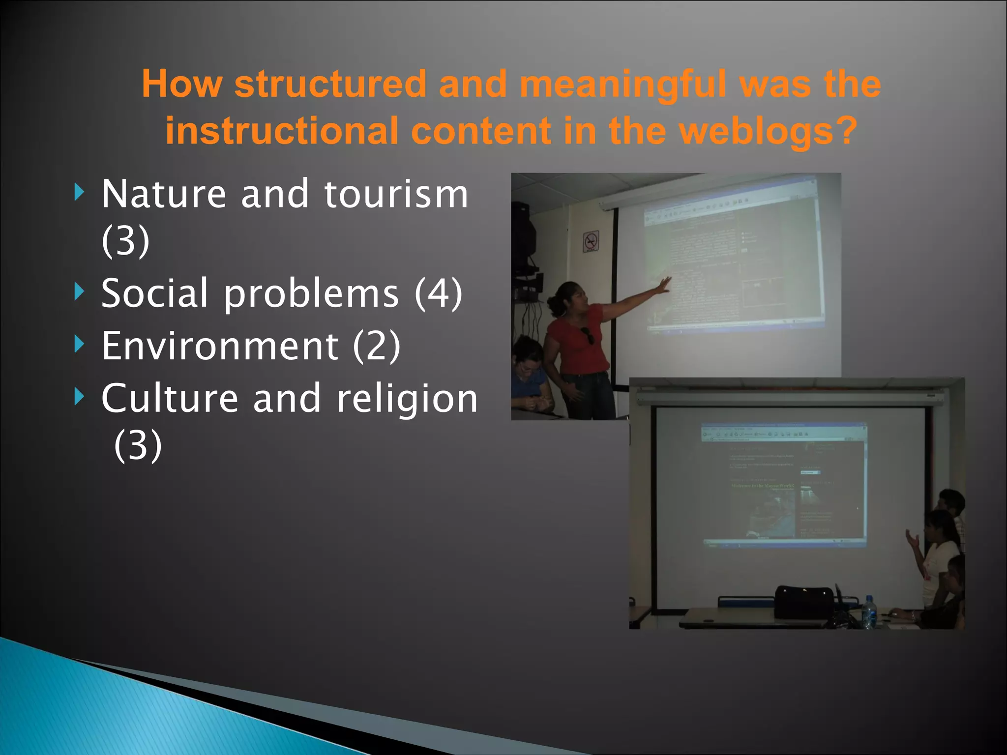 Nature and tourism (3) Social problems (4) Environment (2) Culture and religion  (3) How structured and meaningful was the instructional content in the weblogs? 
