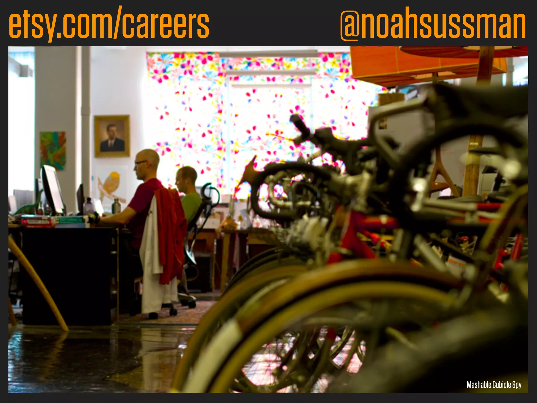 etsy.com/careers   @noahsussman




                           Mashable Cubicle Spy
 