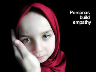 Personas  build  empathy 