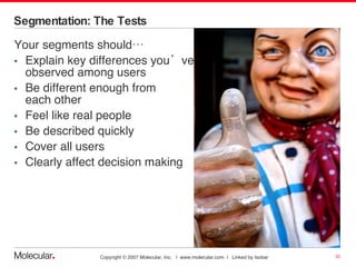 Segmentation: The Tests <ul><li>Your segments should… </li></ul><ul><li>Explain key differences you’ve  observed among use...
