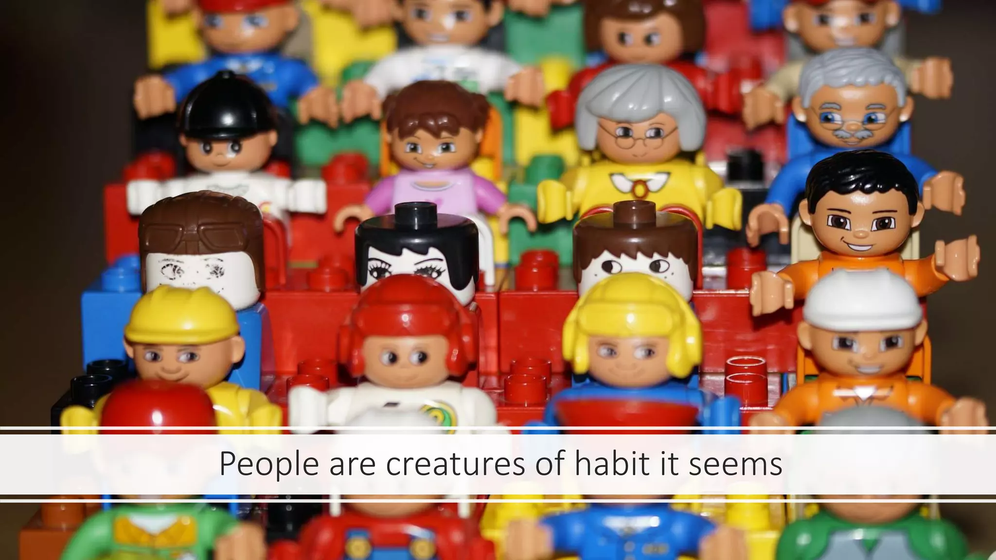 People are creatures of habit it seems
 