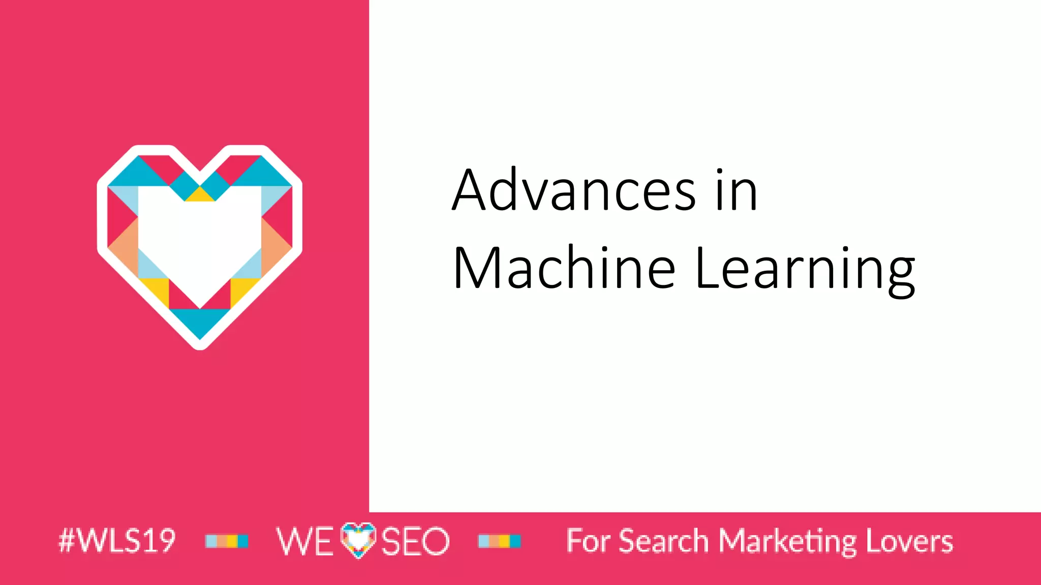 Advances in
Machine Learning
 