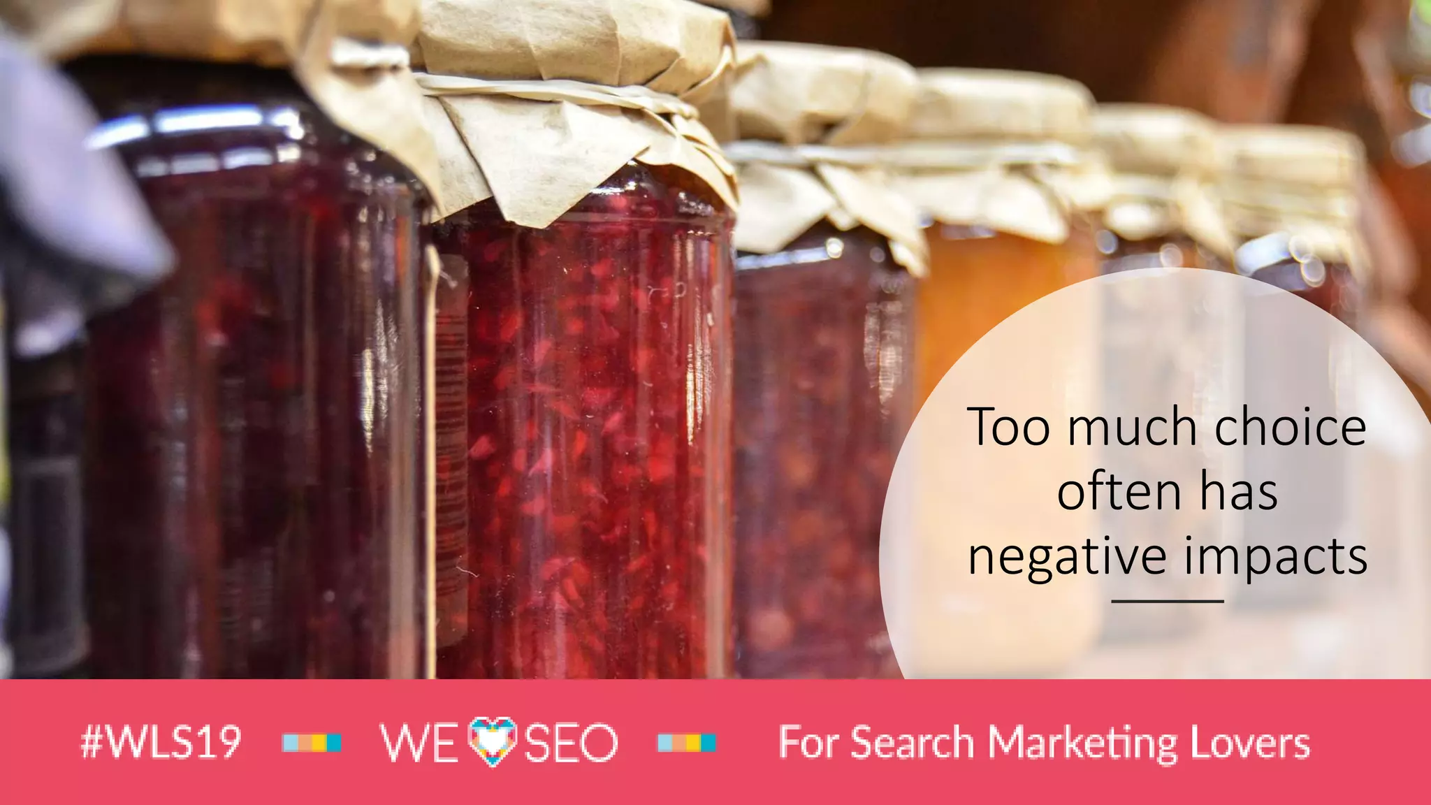 Too much choice
often has
negative impacts
 