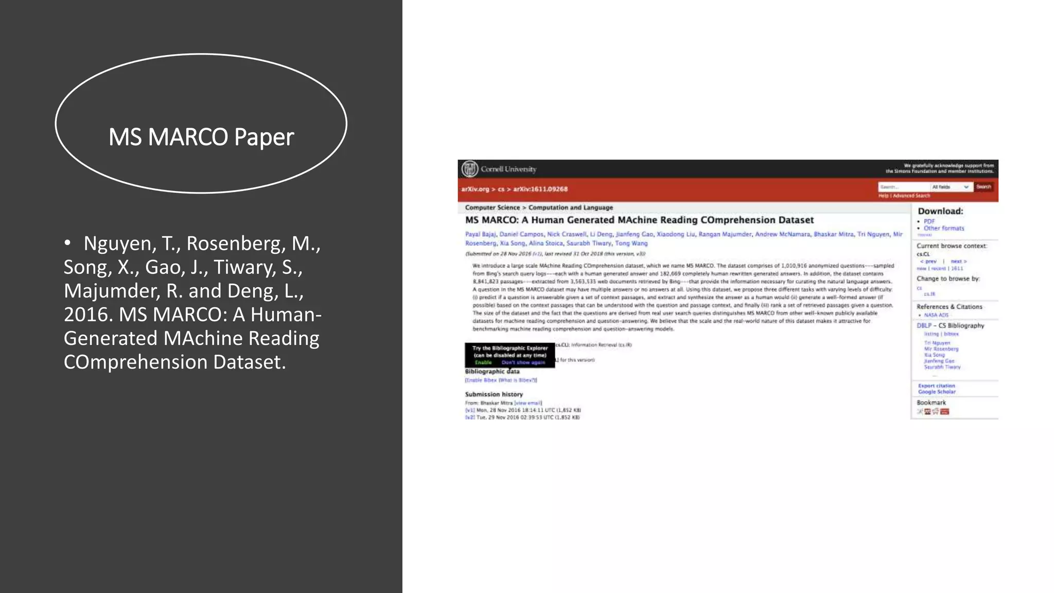 MS MARCO Paper
• Nguyen, T., Rosenberg, M.,
Song, X., Gao, J., Tiwary, S.,
Majumder, R. and Deng, L.,
2016. MS MARCO: A Human-
Generated MAchine Reading
COmprehension Dataset.
 