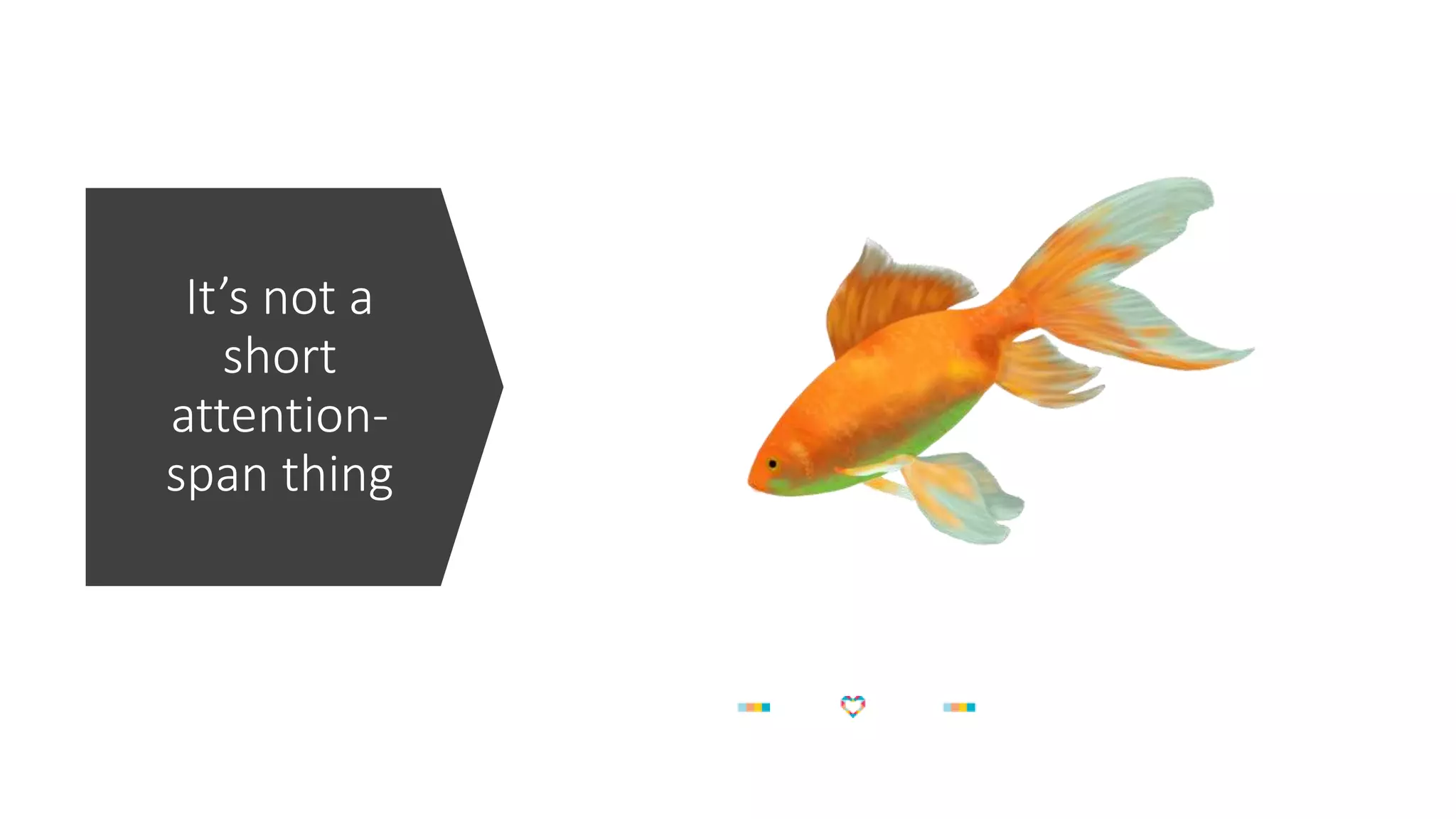 It’s not a
short
attention-
span thing
 