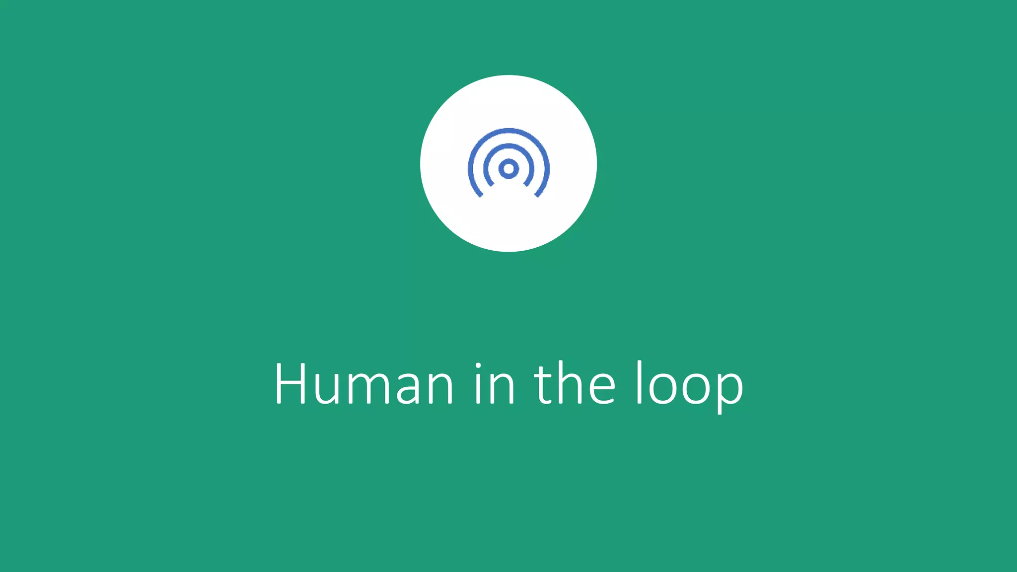 Human in the loop
 