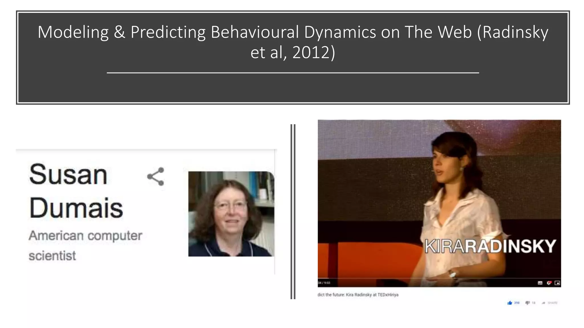 Modeling & Predicting Behavioural Dynamics on The Web (Radinsky
et al, 2012)
 