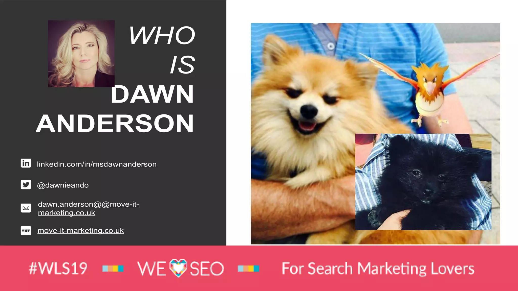 WHO
IS
DAWN
ANDERSON
@dawnieando
dawn.anderson@@move-it-
marketing.co.uk
move-it-marketing.co.uk
linkedin.com/in/msdawnanderson
Meet Bert & Tedward
 