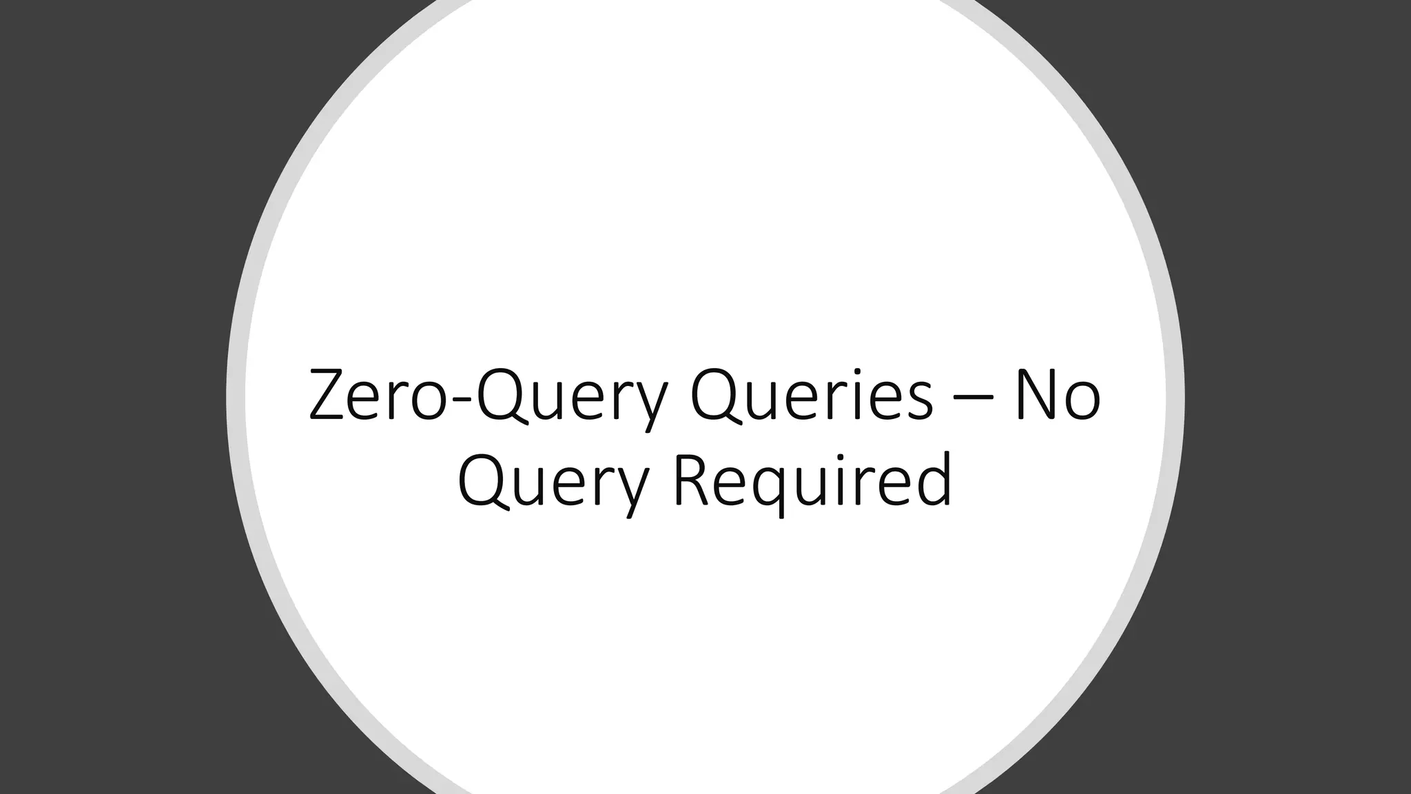 Zero-Query Queries – No
Query Required
 