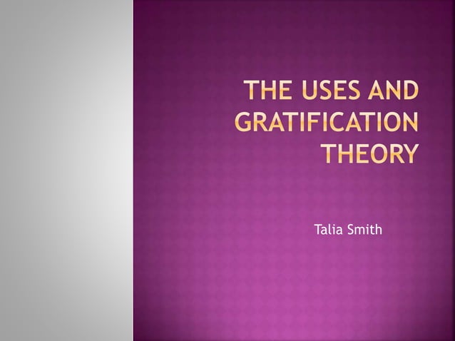 Uses And Gratification Theory The uses and gratification theory | PPT