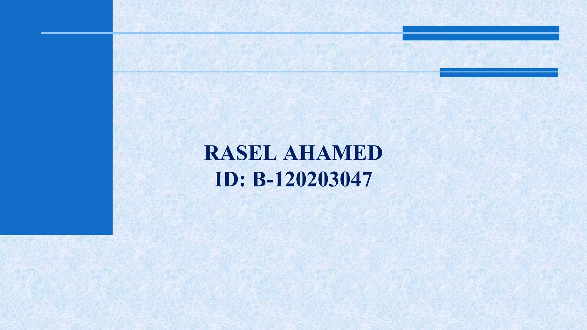 RASEL AHAMED 
ID: B-120203047 
 