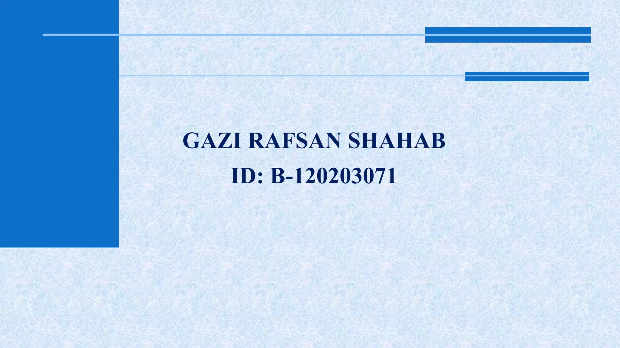 GAZI RAFSAN SHAHAB 
ID: B-120203071 
 