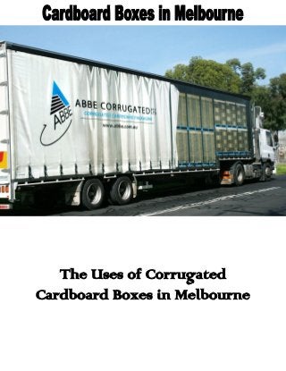 The Uses of Corrugated 
Cardboard Boxes in Melbourne 
 