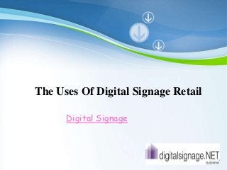 Powerpoint Templates
Page 1
Powerpoint Templates
The Uses Of Digital Signage Retail
Digital Signage
 